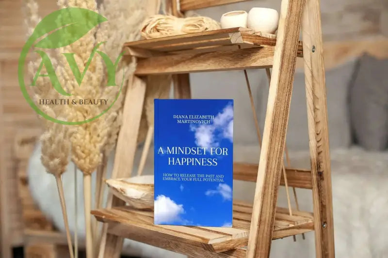 e Book : A Mindset for Happiness: How to Release the Past and Embrace Your Full Potential by Diana Elizabeth Martinovich - AVY Health & Beauty