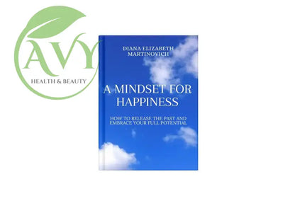 e Book : A Mindset for Happiness: How to Release the Past and Embrace Your Full Potential by Diana Elizabeth Martinovich - AVY Health & Beauty