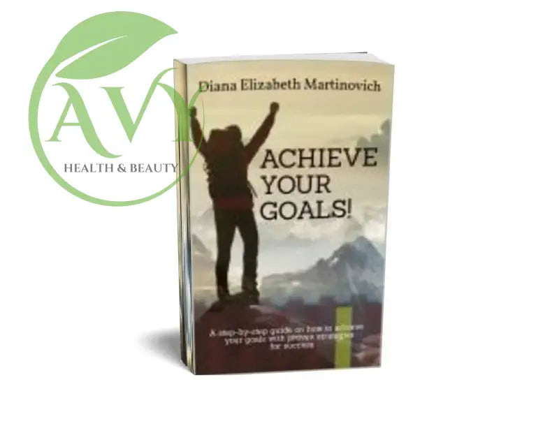 Paperback book: Achieve your Goals!: A step-by-step guide on how to achieve your goals with proven strategies for success by Diana Elizabeth Martinovich - AVY Health & Beauty