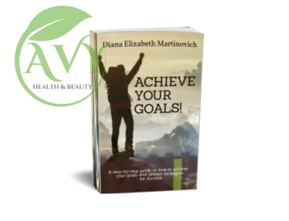 Paperback book: Achieve your Goals!: A step-by-step guide on how to achieve your goals with proven strategies for success by Diana Elizabeth Martinovich - AVY Health & Beauty